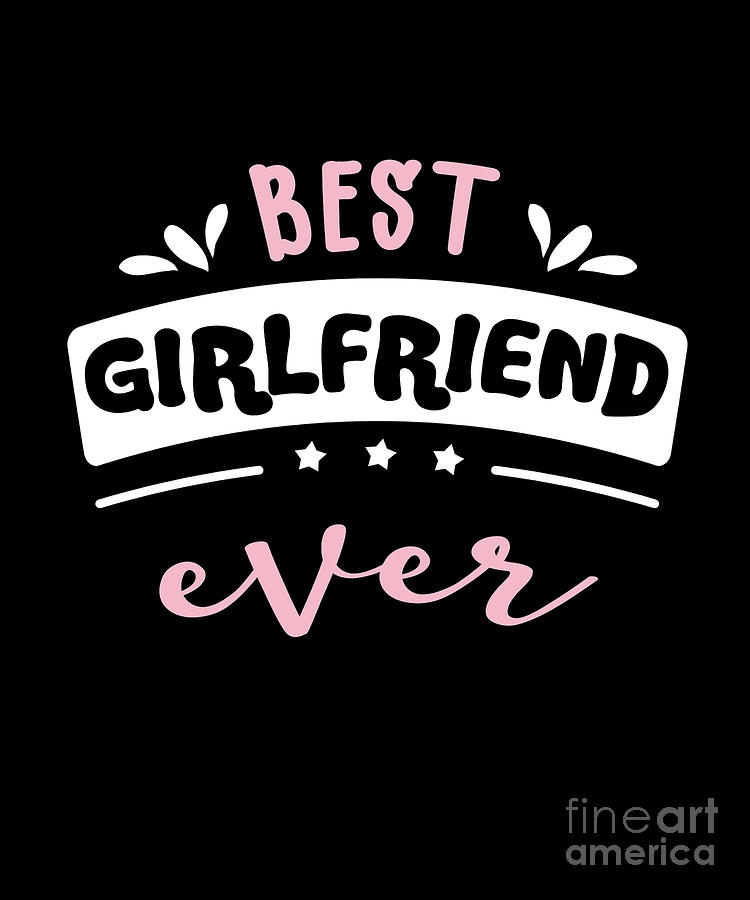 Your the best girlfriend ever