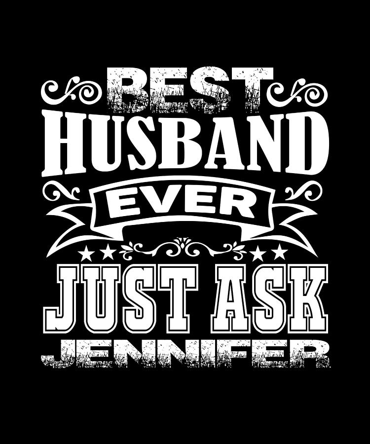 Best Husband Ever Just Ask Jennifer Digital Art by Anh Nguyen - Fine ...