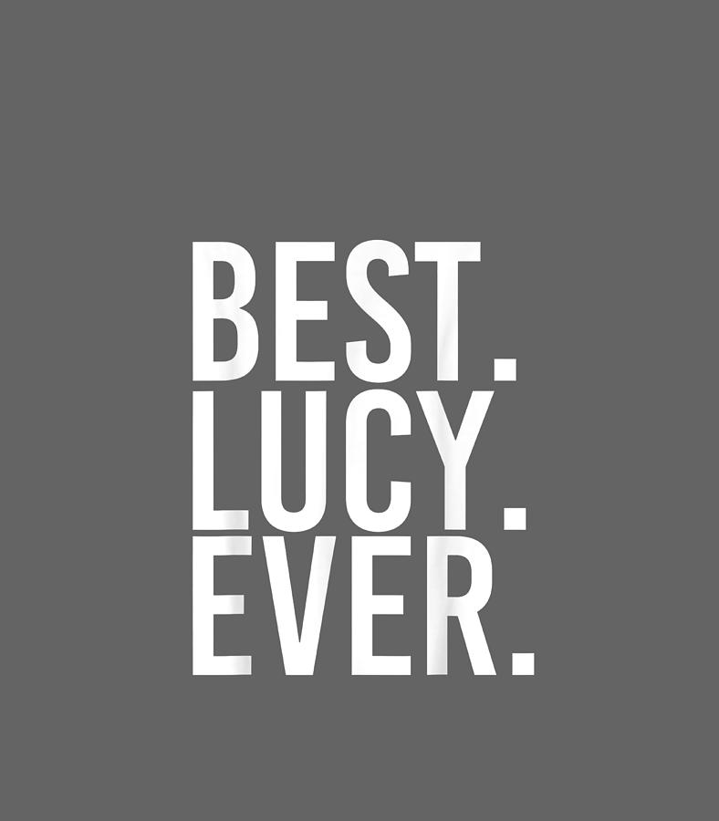 BEST LUCY EVER Name Funny Personalized Women Digital Art by Rakanu ...