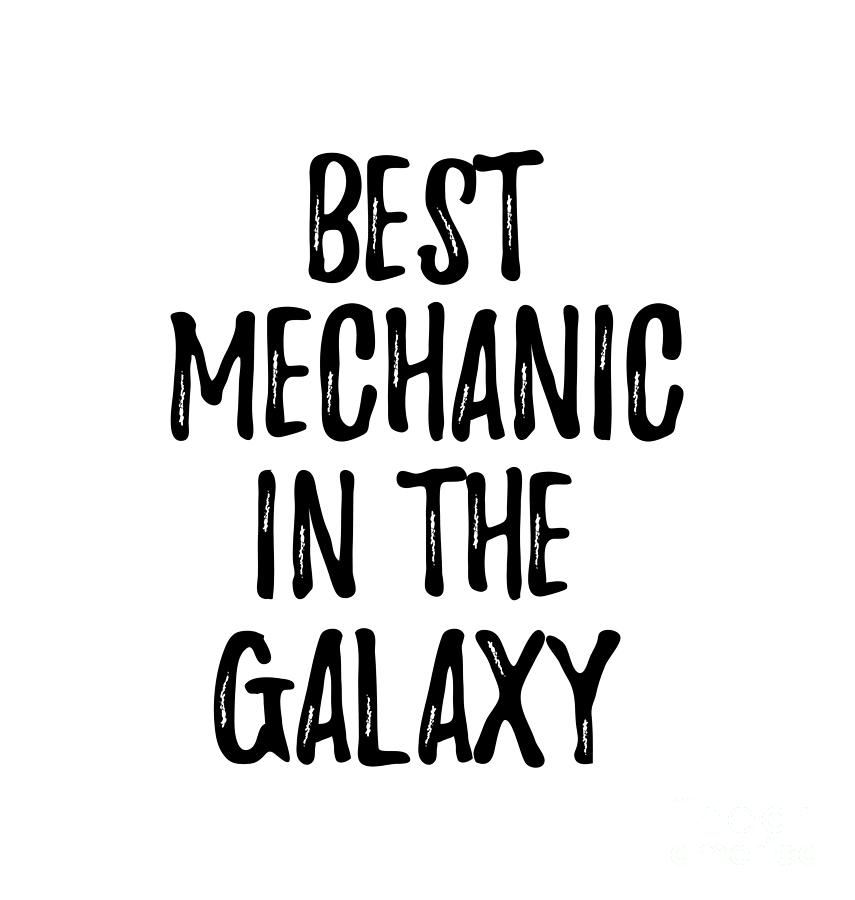 Best Mechanic In The Galaxy Funny Sci Fi Lover Gift Nerd Coworker Geek Present Idea Digital Art By Funny Gift Ideas