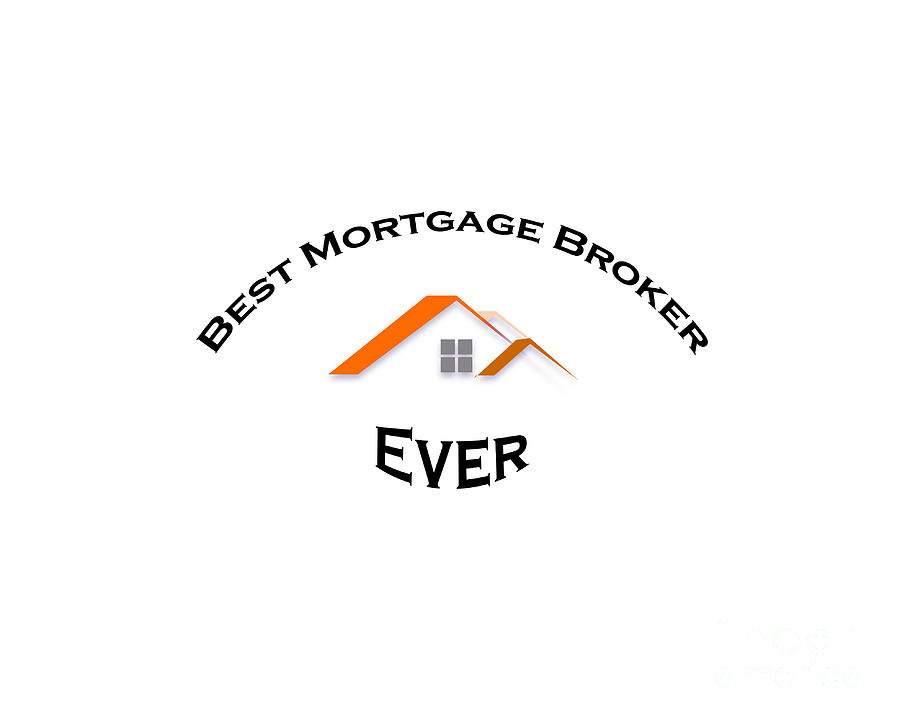 Broker Digital Art - Best Mortgage Broker Ever by Elisabeth Lucas
