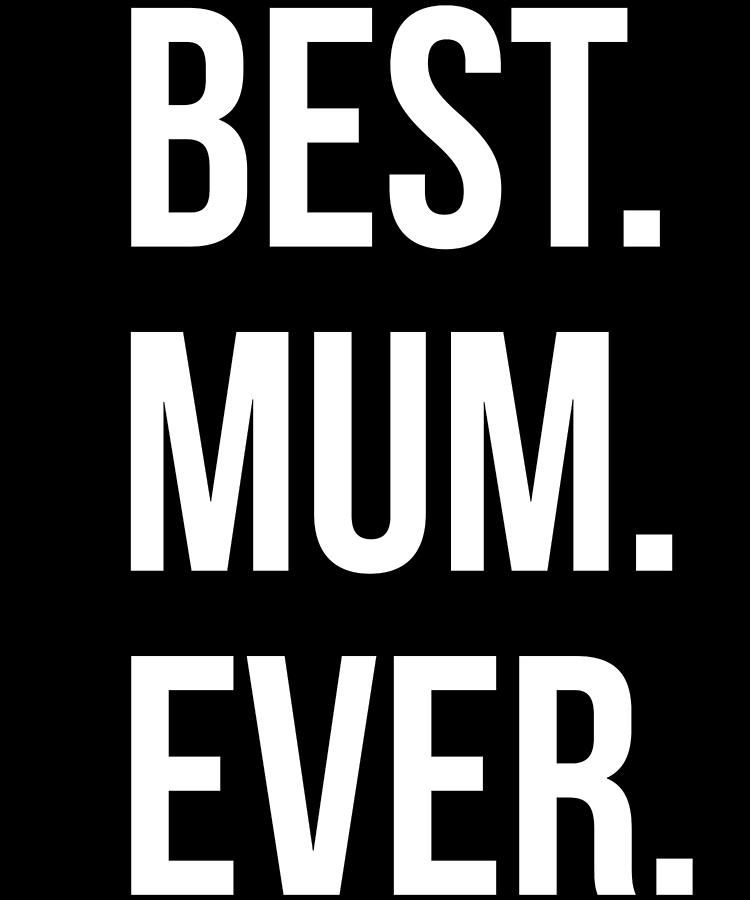 Best Mum Ever Digital Art by Flippin Sweet Gear