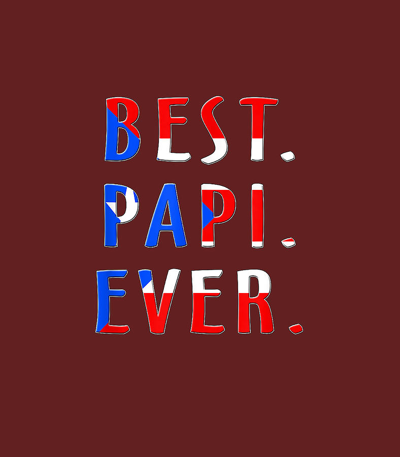 Best Papi Ever Puerto Rican Flag Padre Papa taino Boricua Digital Art by  Udhayp Ruvar - Pixels