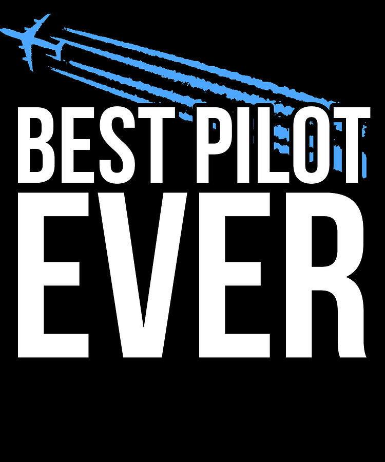 Best Pilot Ever Digital Art by Flippin Sweet Gear