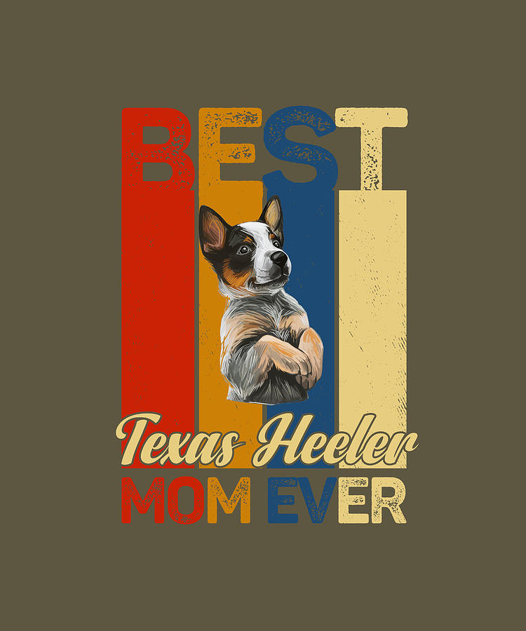 Best Texas Heeler Mom Ever Digital Art by Job Shirts - Fine Art America