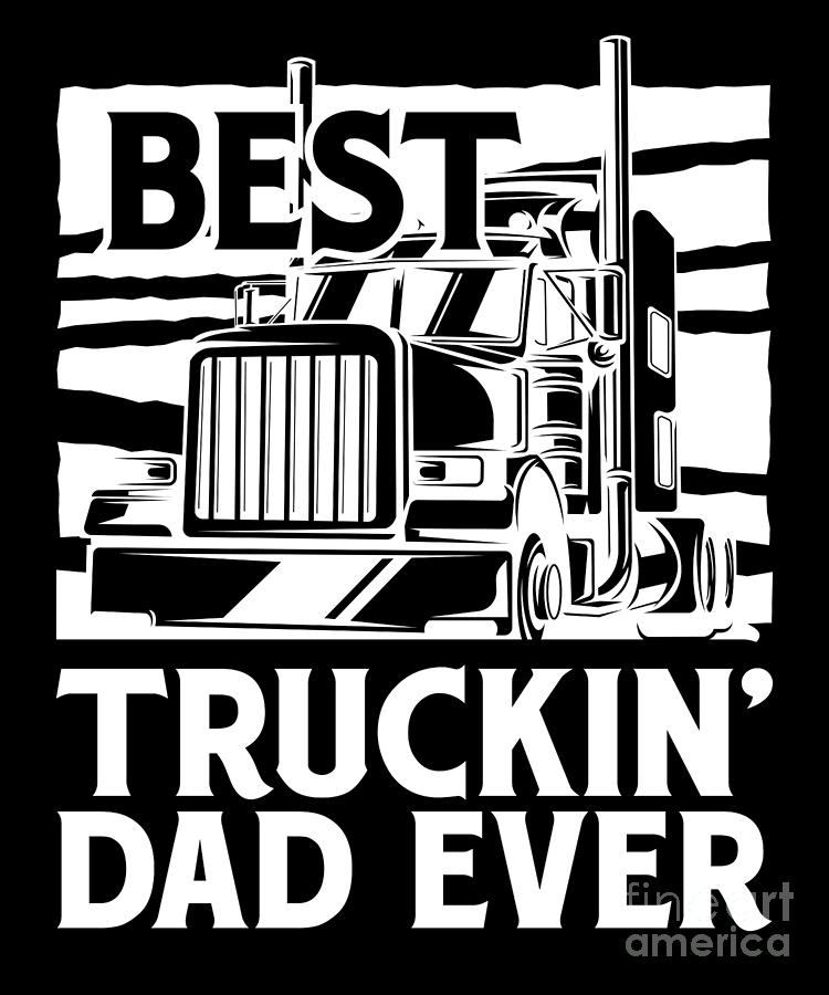 Truck Digital Art - Best Tucking Dad Ever Trucker Truck Driver by RaphaelArtDesign