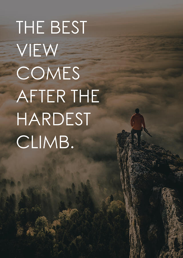 Best View Comes After Hardest Climb Digital Art by Matthew Chan - Fine ...