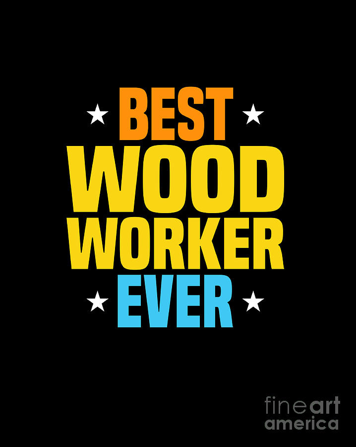 Best Woodworker Ever Digital Art by Sambel Pedes Fine Art America