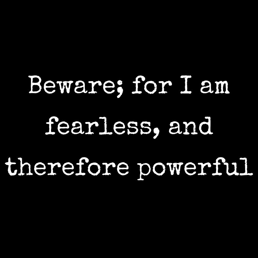 Beware for I am fearless and therefore powerful Painting by Harrison ...