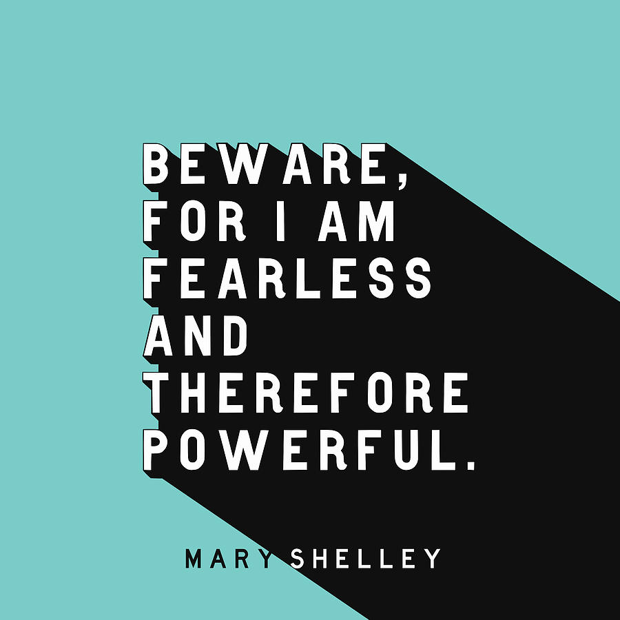 Inspirational Digital Art - Beware For I Am Fearless - Mary Shelley Pop Quote by Ink Well