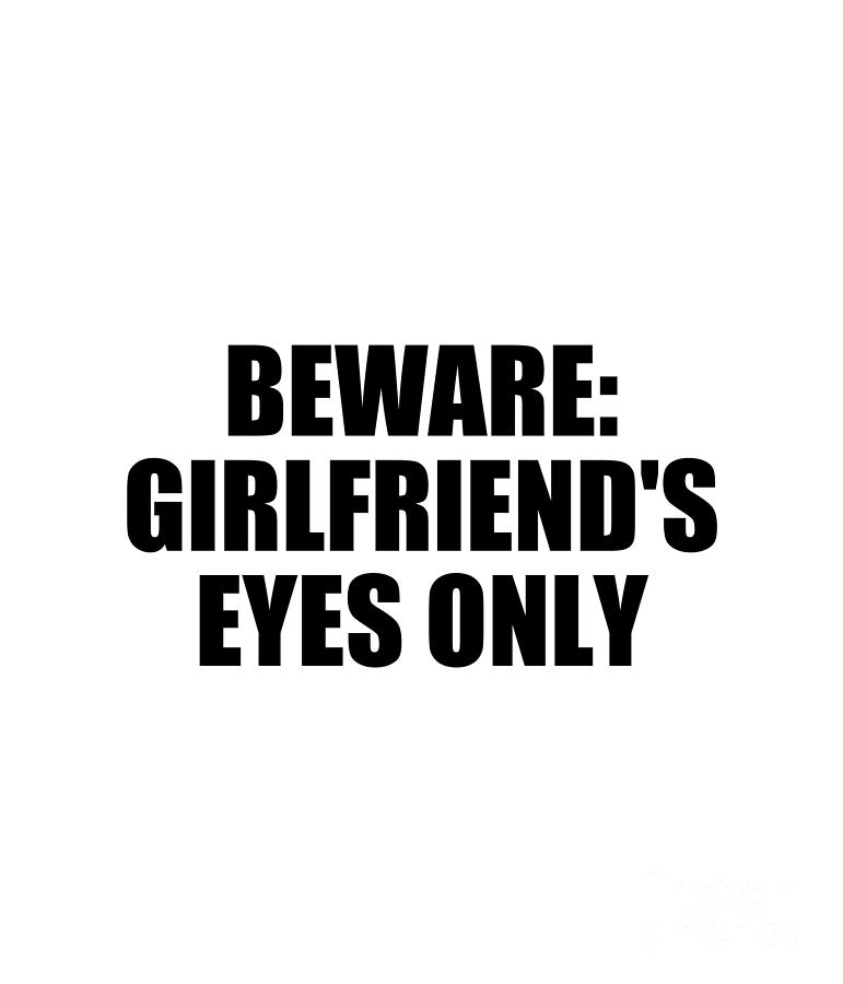 Boyfriend Digital Art - Beware Girlfriends Eyes Only by Jeff Creation