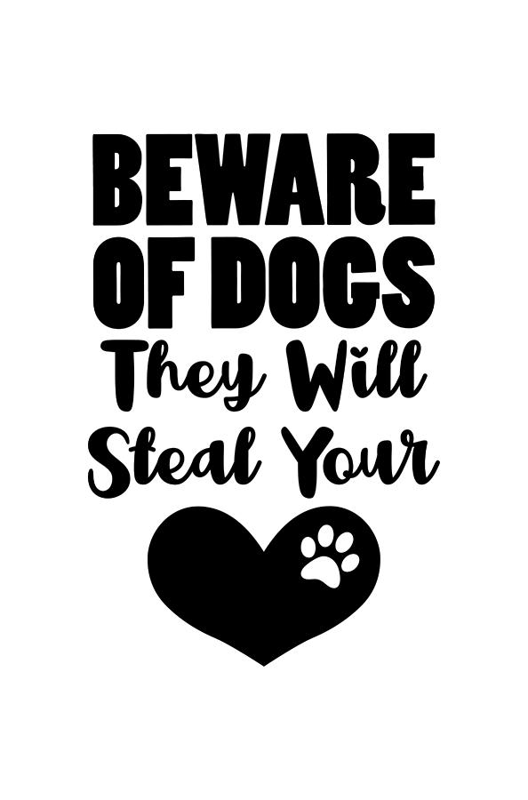 Beware Of Dogs They Will Steal Your Heart Digital Art by Sambel Pedes