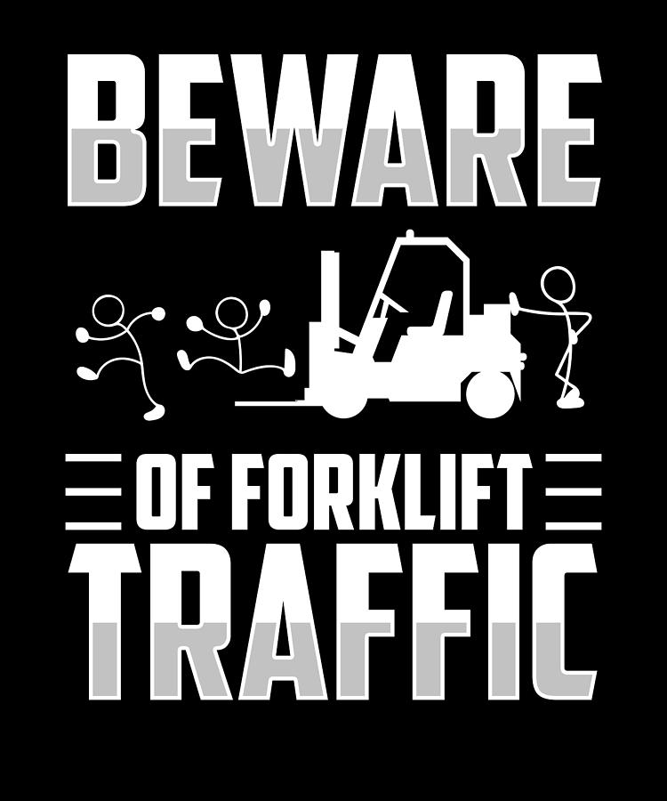 Beware Of Forklift Traffic Funny Forklifter Driver Digital Art by ...