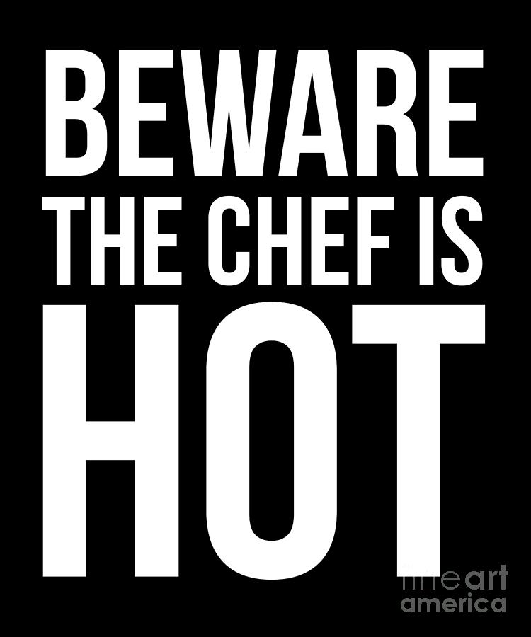 Beware The Chef Is Hot Cooking Food Culinary Foodie Drawing by Noirty ...