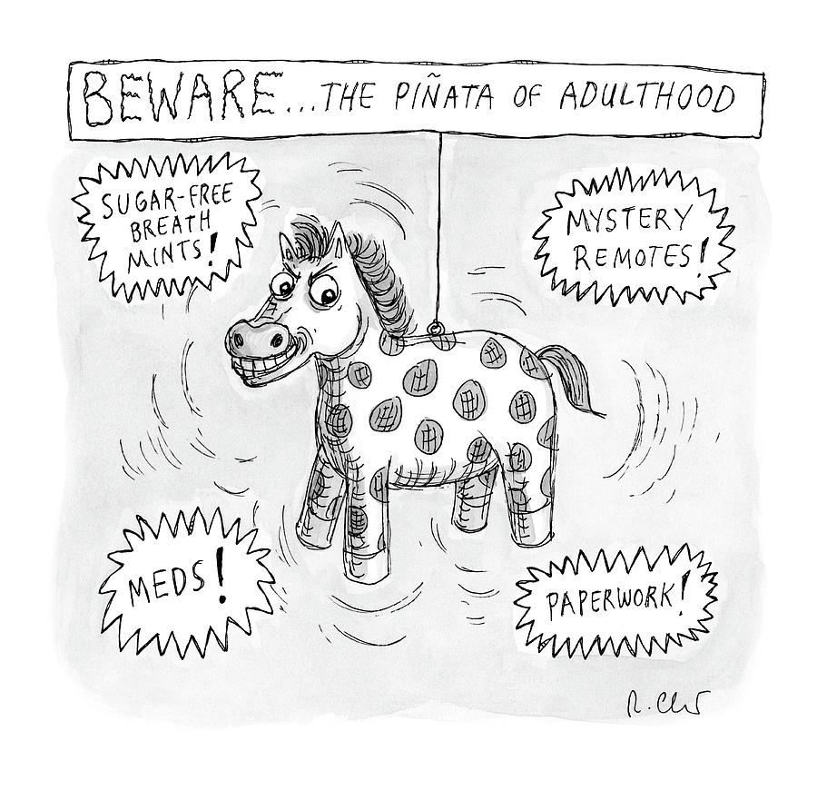 Beware The Pinata Of Adulthood Drawing by Roz Chast