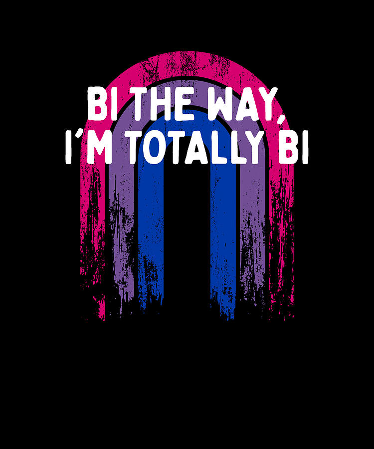 Bi The Way I M Totally Bi Bisexual Lgbtq Bi Pride Lgbt Digital Art By Maximus Designs Fine