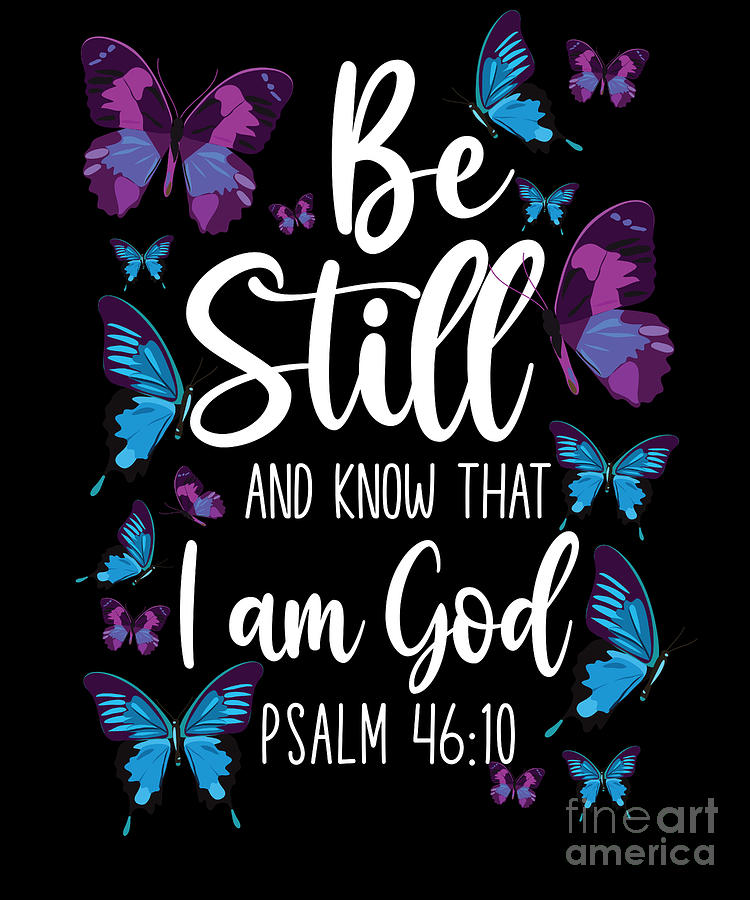 Bible Verse Be Still And Know That I Am God Psalm 4610 Butterfly Digital Art By Yestic 3844