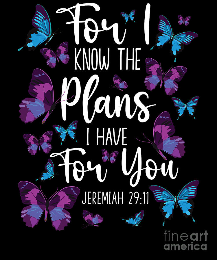 Bible Verse For I Know The Plans I Have For You Jeremiah 2911 Butterfly ...