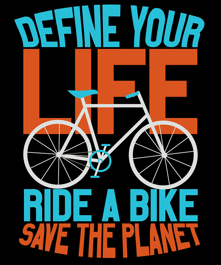 Bicycle Rider Environmentatlist Define Your Life Ride a Bike Save the ...