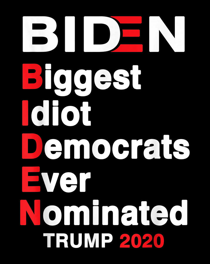 Biden Biggest Idiot Democrats Ever Nominated Trump 2020 Digital Art By Nguyen Hung