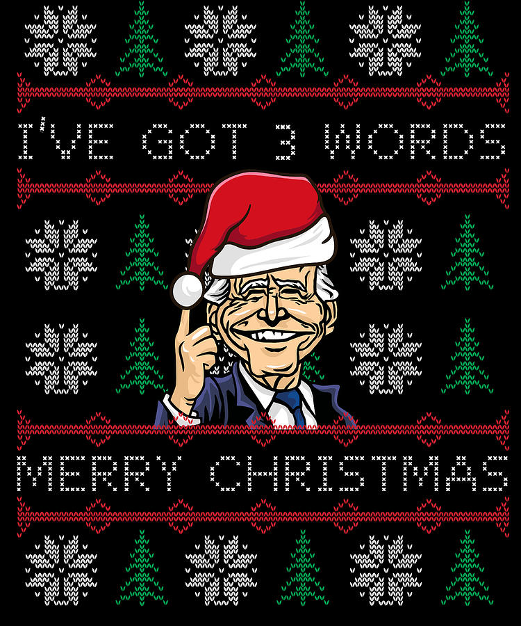 Biden Ive Got 3 Words Merry Christmas Digital Art by Flippin Sweet Gear