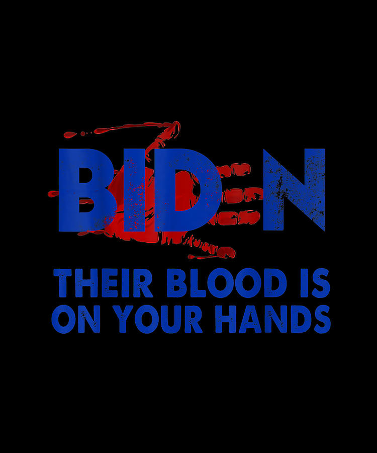 Biden Their Blood Is On Your Hand Digital Art by Tam Nguyen Art | Fine ...