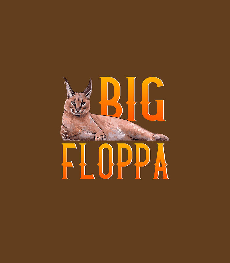 BIG FLOPPA  Cat memes, Cat tshirt, Caracal cat