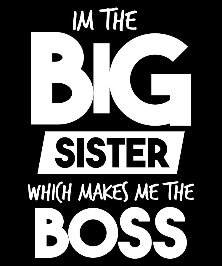 Big Sister Boss Funny Sibling Digital Art by Michael S - Pixels