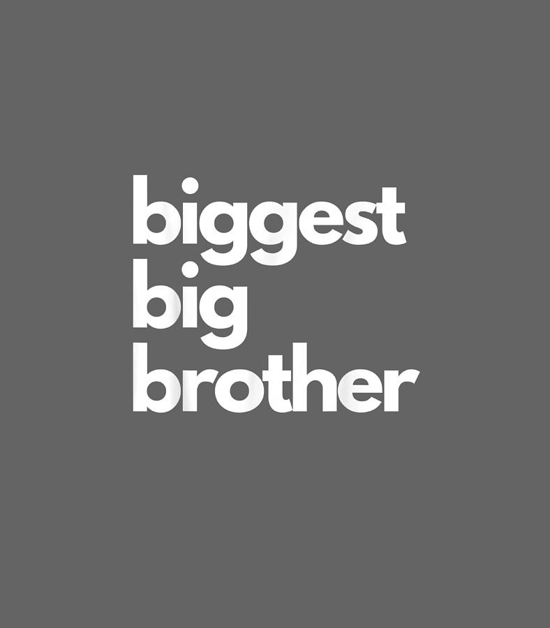 Biggest Big Brother Brother To Be Digital Art by Biggest - Fine Art America