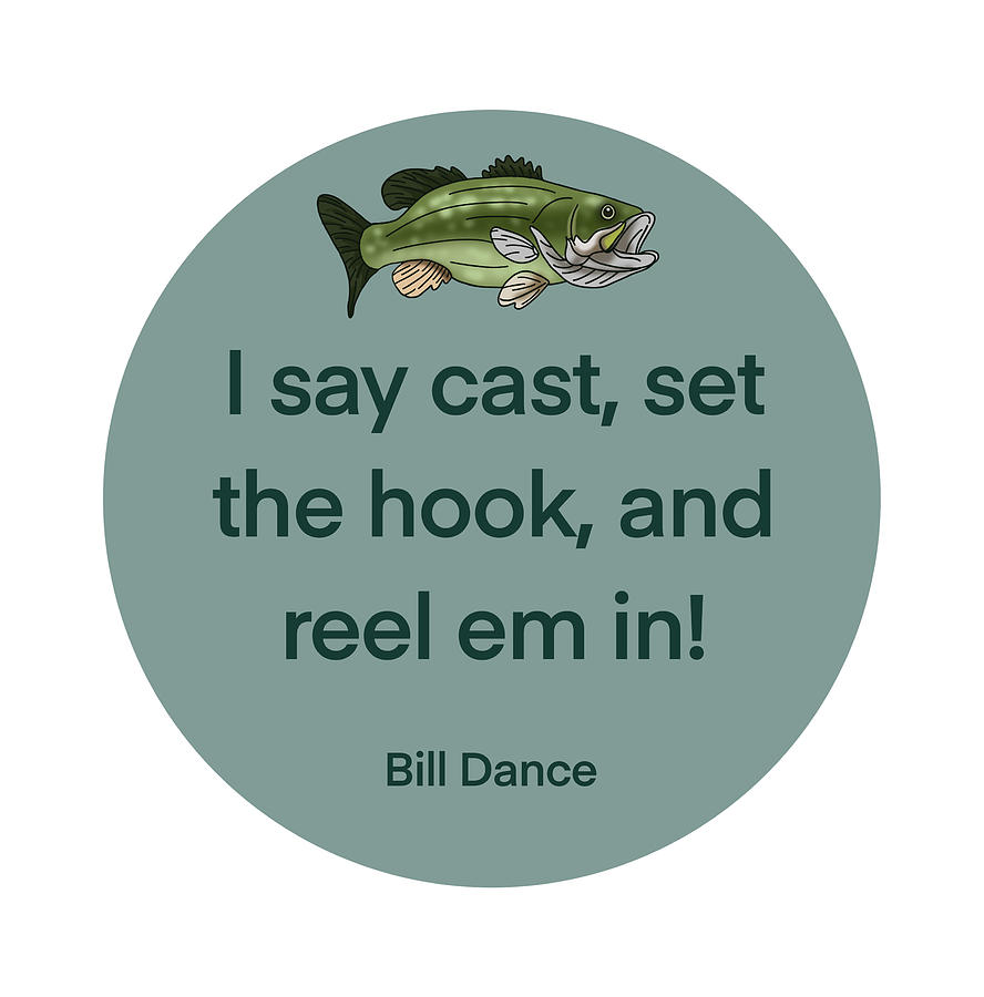 Bill Dance Fishing Quote Digital Art by Caylee Johnson - Pixels