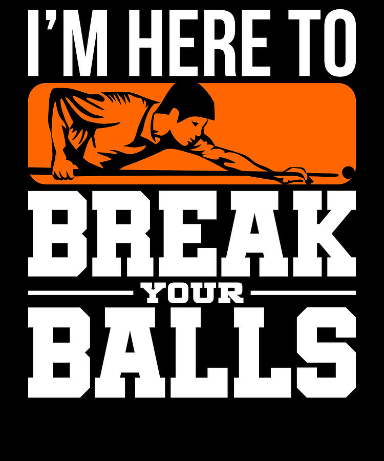 Billiards Player Humor Im Here to Break Your Balls Pool Player Gift ...