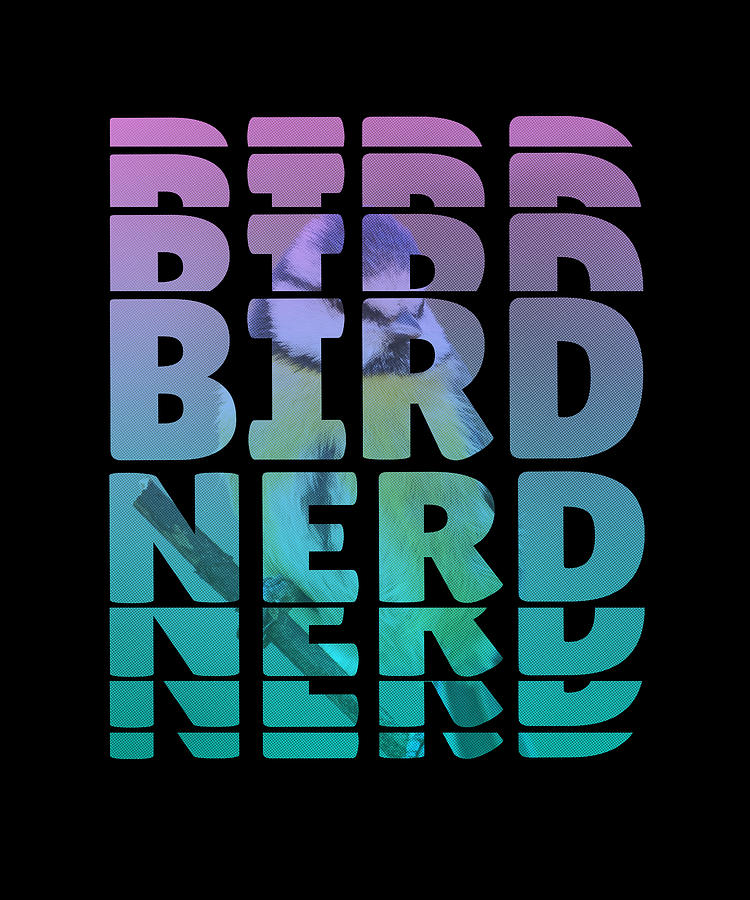 Bird Nerd Birds Lover Digital Art By Me Fine Art America