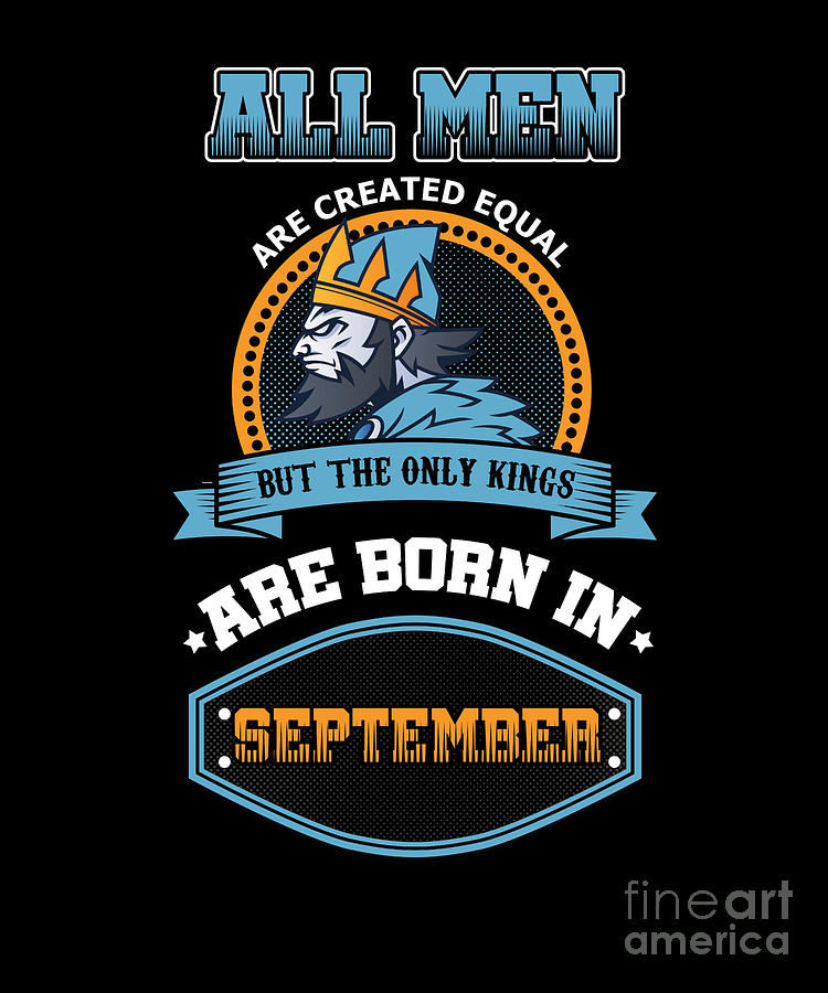 Birthday Celebration Gift All Men Are Equal But Only Kings Are Born In  September Birth Anniversary Digital Art by Thomas Larch - Pixels