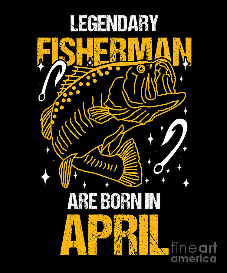 Birthday Celebration Gift Legendary Fisherman Are Born In April Birth Anniversary Digital Art By Thomas Larch