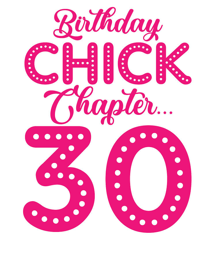 30th Birthday Digital Art - Birthday Chick Chapter 30 Year 30th Bday B Day by Toms Tee Store
