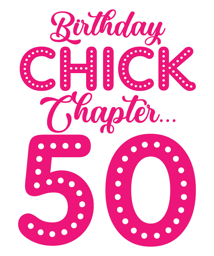 Birthday Digital Art - Birthday Chick Chapter 50 Year 50th Bday B Day by Toms Tee Store