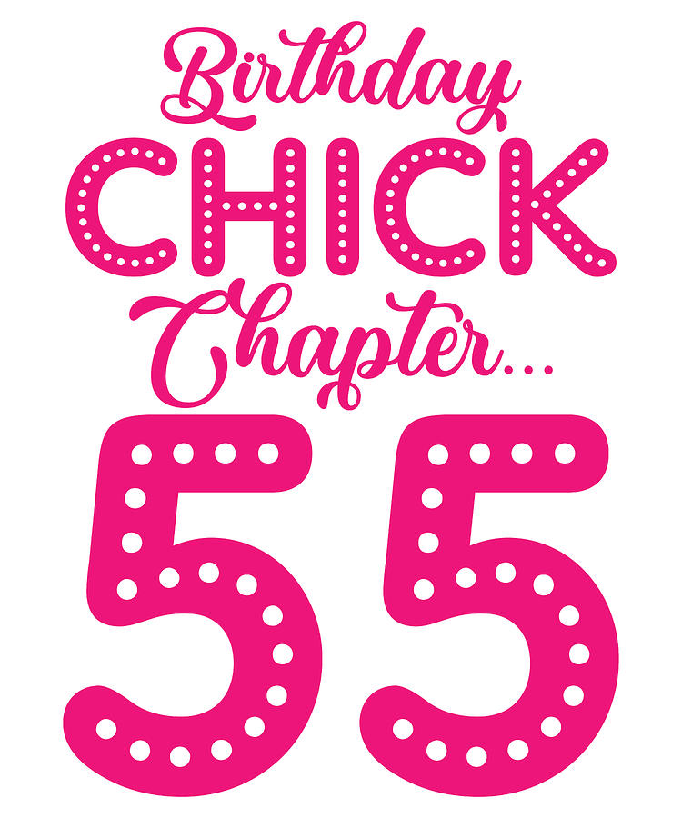 Birthday Digital Art - Birthday Chick Chapter 55 Year 55th Bday B Day by Toms Tee Store