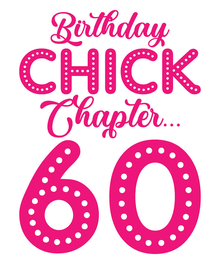 60th Birthday Digital Art - Birthday Chick Chapter 60 Year 60th Bday B Day by Toms Tee Store