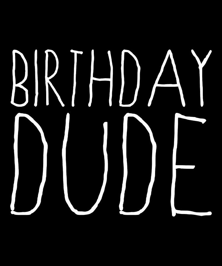 Birthday Dude Digital Art by Flippin Sweet Gear