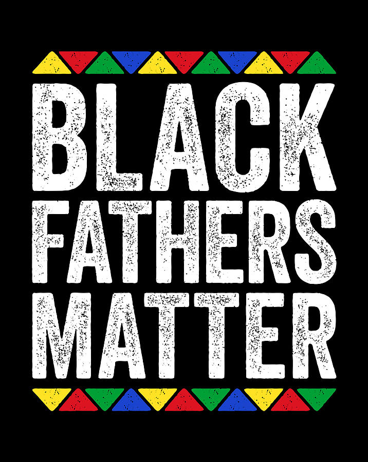 Black Fathers Matter T Shirt Black Pride T Digital Art By Xuan Tien Luong