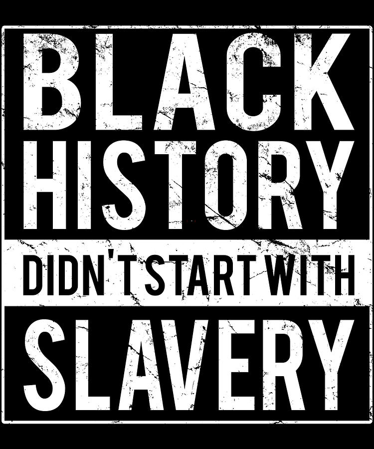 Black History Didnt Start With Slavery Juneteenth Digital Art by Flippin Sweet Gear