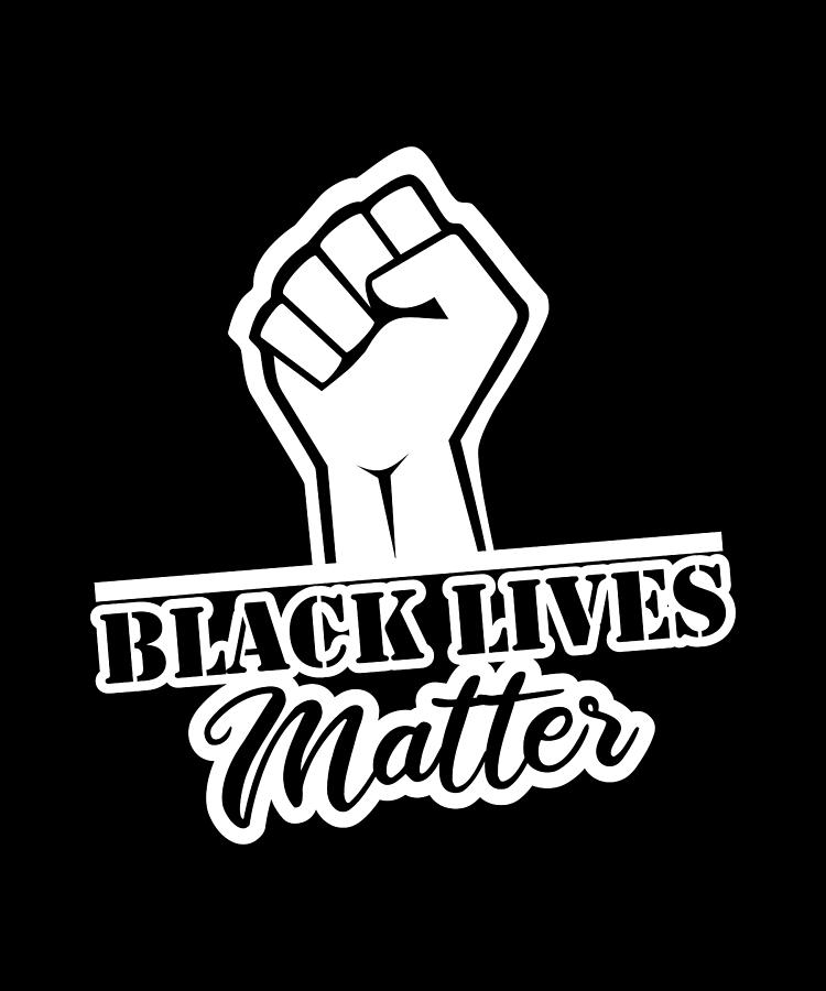 Black Lives Matter Fist Art Digital Art by Sarcastic P - Fine Art America