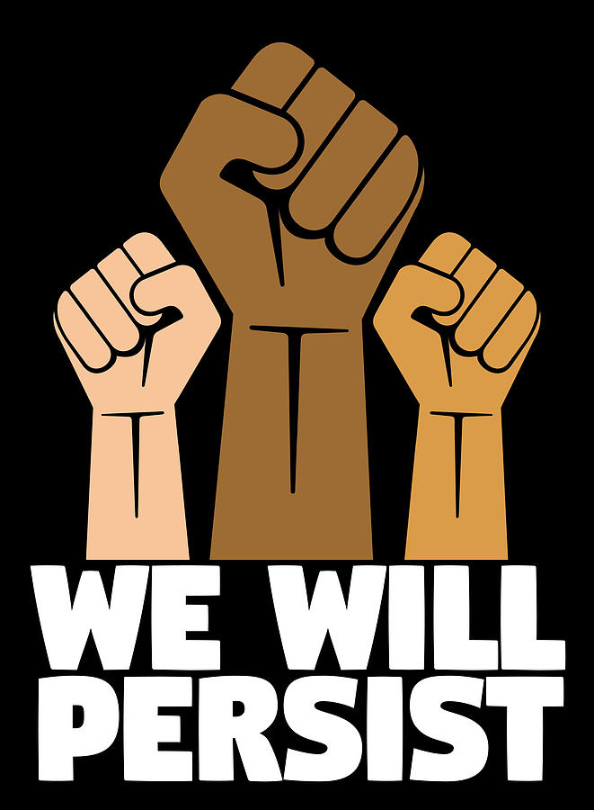Black Power We Will Persist African American Pride Digital Art By Passion Loft