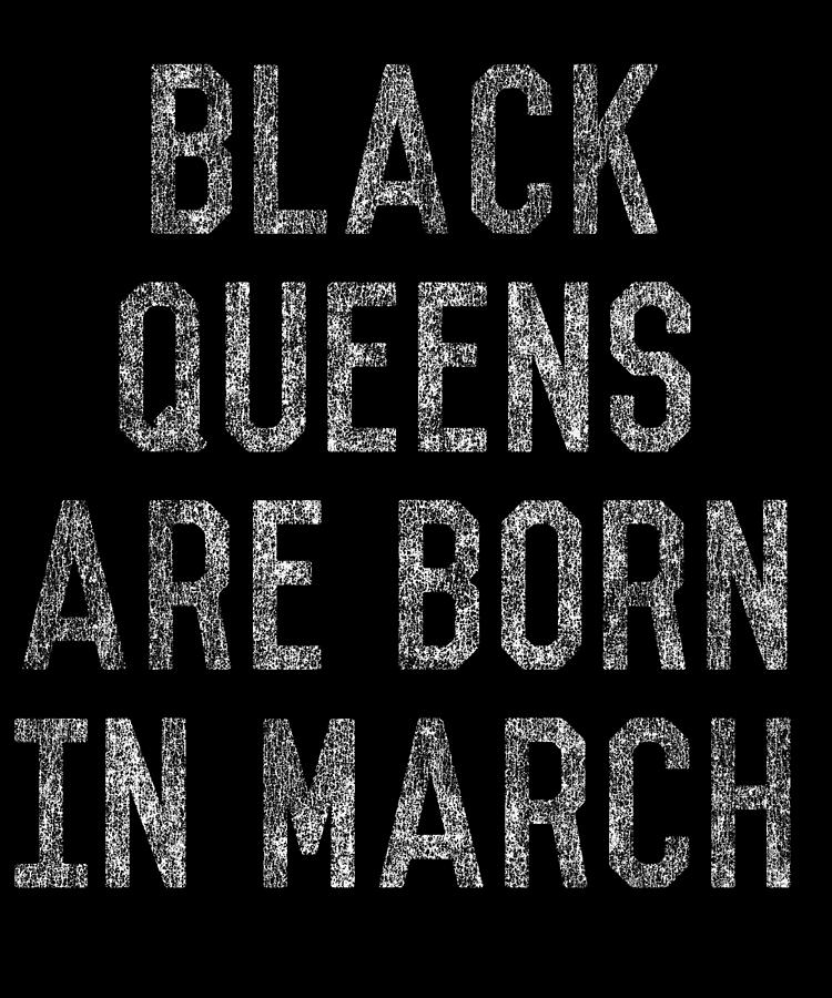 Black Queens Are Born In March Digital Art by Flippin Sweet Gear