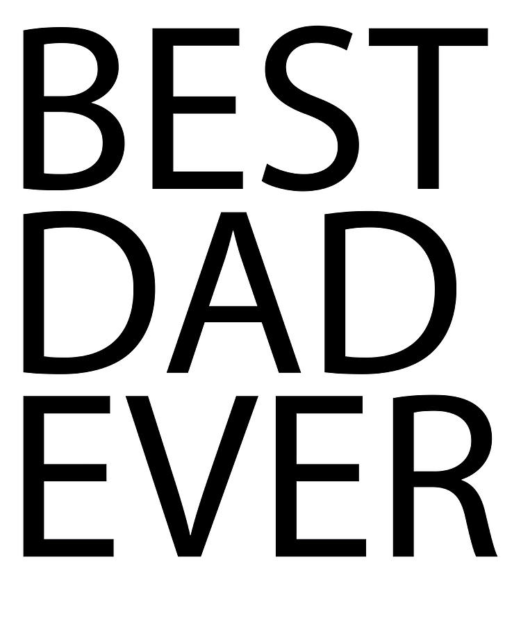 Black Quote BEST DAD EVER Poster gift Painting by Alan Maria - Fine Art ...