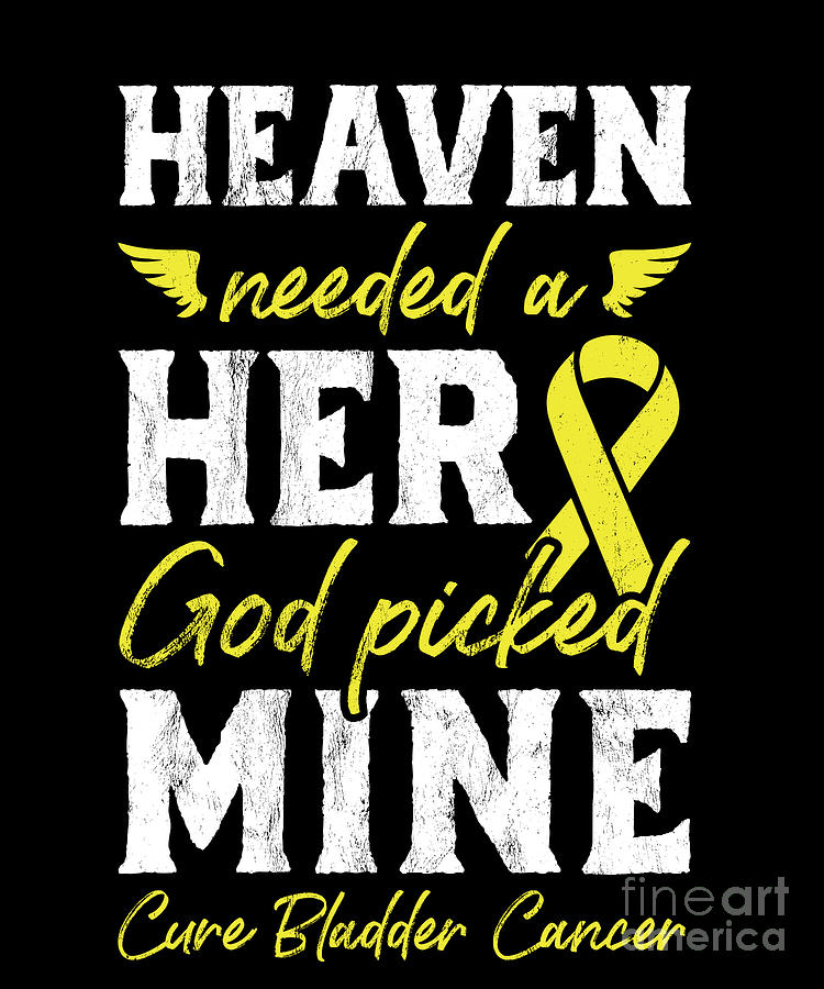 Cancer Drawing - Bladder Cancer Heaven Needed A Hero God Picked Mine by Noirty Designs