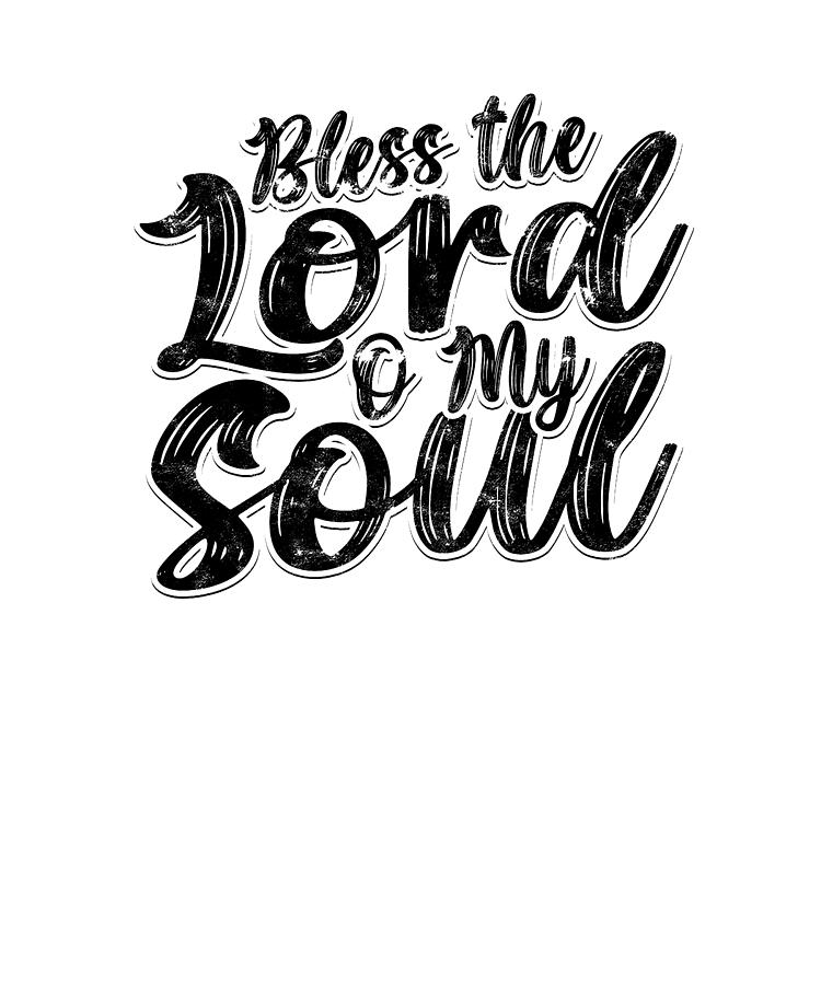 Bless the lord o my soul - scripture Digital Art by Anthony Isha | Pixels