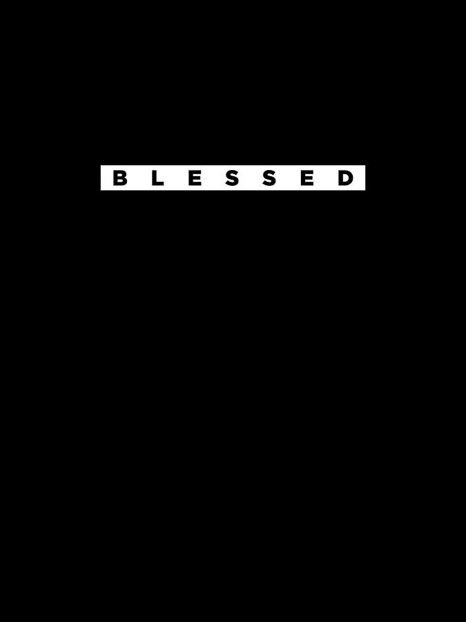 Black And White Digital Art - Blessed 2 - Bible Verses 2 - Christian - Faith Based - Inspirational - Spiritual, Religious by Studio Grafiikka