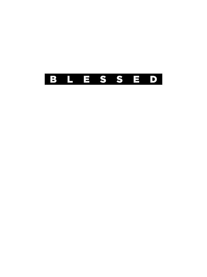 Blessed 2 - Bible Verses 1 - Christian - Faith Based - Inspirational - Spiritual, Religious Digital Art by Studio Grafiikka