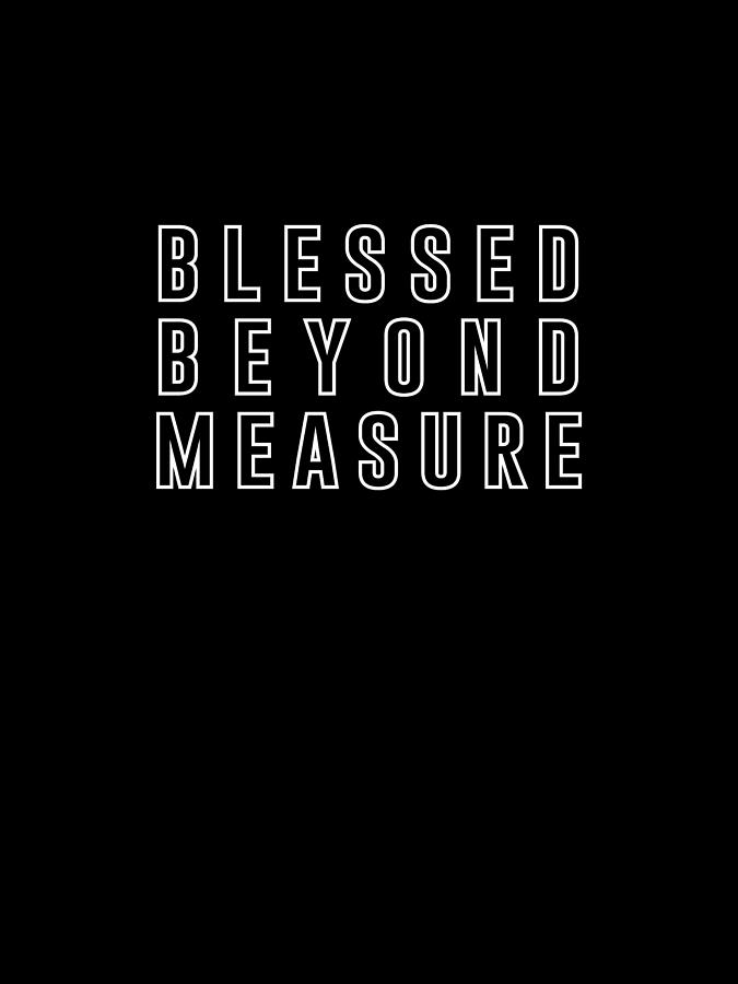 Blessed Beyond Measure - Bible Verses - Faith Based, Inspirational Print 2 Digital Art